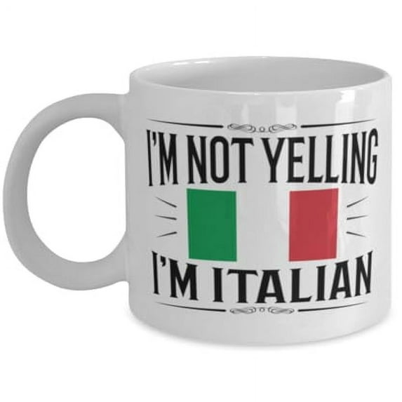 Italian 11 oz Coffee Mug - I'M Not Yelling I'M Italian White Ceramic Gift