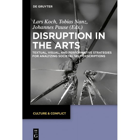 Culture & Conflict Disruption in the Arts: Textual, Visual, and Performative Strategies for Analyzing Societal Self-Descriptions, Book 11, (Hardcover)