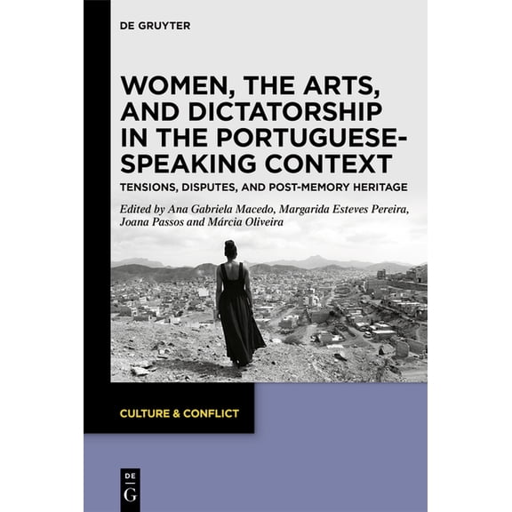 Culture & Conflict Women, the Arts, and Dictatorship in the Portuguese-Speaking Context: Tensions, Disputes, and Post-Memory Heritage, Book 27, (Hardcover)