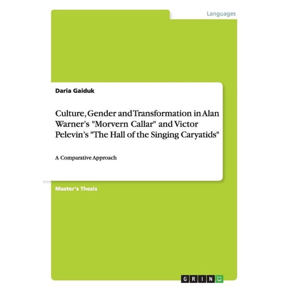 Culture, Gender and Transformation in Alan Warner's Morvern Callar and Victor Pelevin's the Hall of the Singing Caryatids