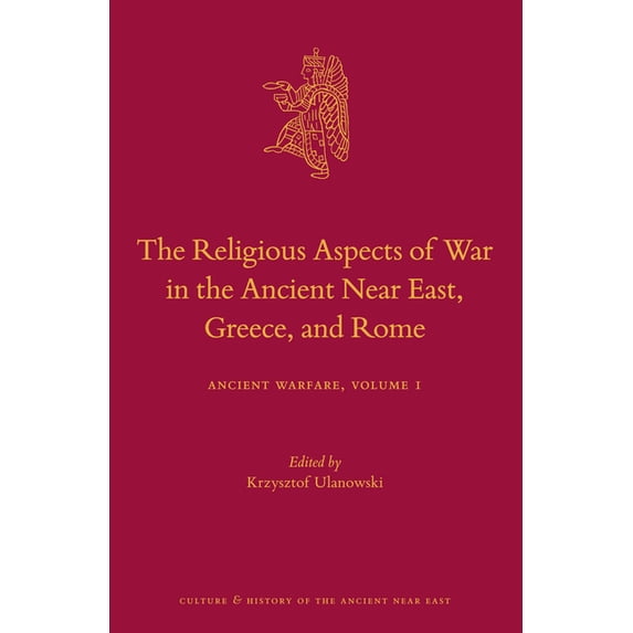 Culture and History of the Ancient Near The Religious Aspects of War in the Ancient Near East, Greece, and Rome: Ancient Warfare Series Volume 1, Book 84, (Hardcover)