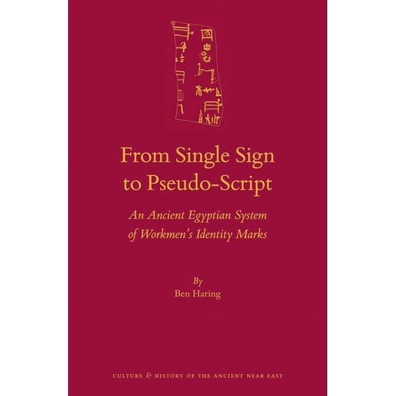 From Single Sign to Pseudo-Script: An Ancient Egyptian System of Workmen's Identity Marks, (Hardcover)