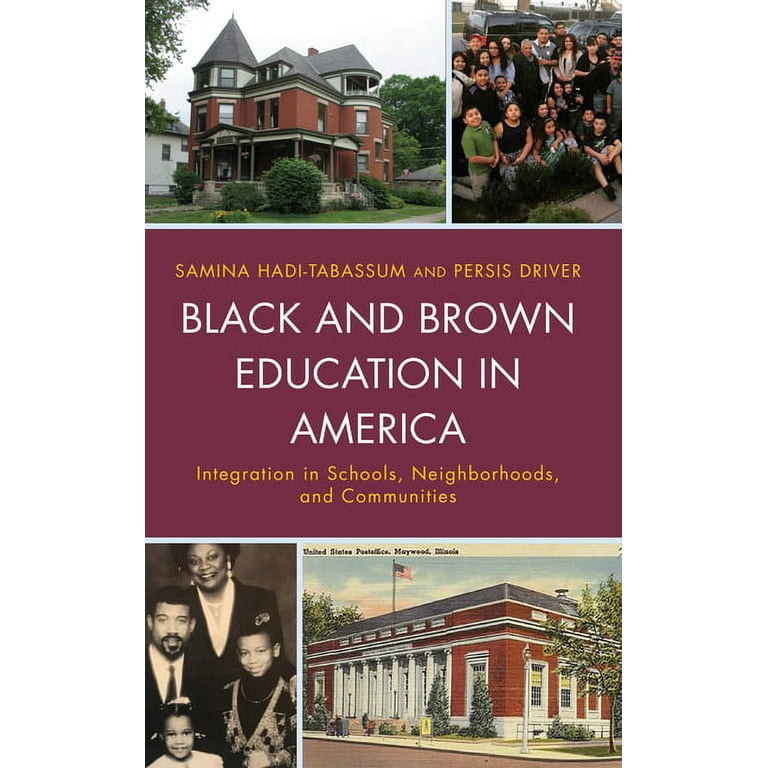 Black and Brown Education in America: Integration in Schools, Neighborhoods, and Communities [Book]