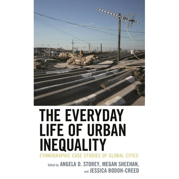 Culture, Humanity, and Urban Life Everyday Life of Urban Inequality: Ethnographic Case Studies of Global Cities, (Hardcover)