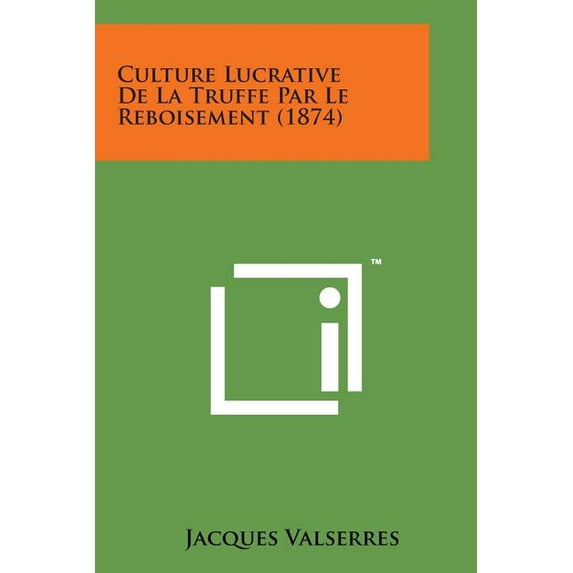 Culture Lucrative de La Truffe Par Le Reboisement (1874)