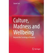 Culture, Madness and Wellbeing Beyond the Sociology of Insanity, Hardcover