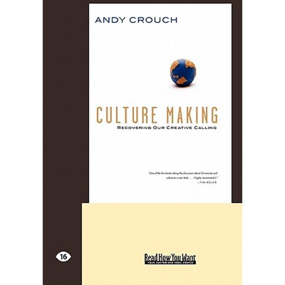 Culture Making: Recovering Our Creative Calling (Easyread Large Edition) (Paperback) by Andy Crouch