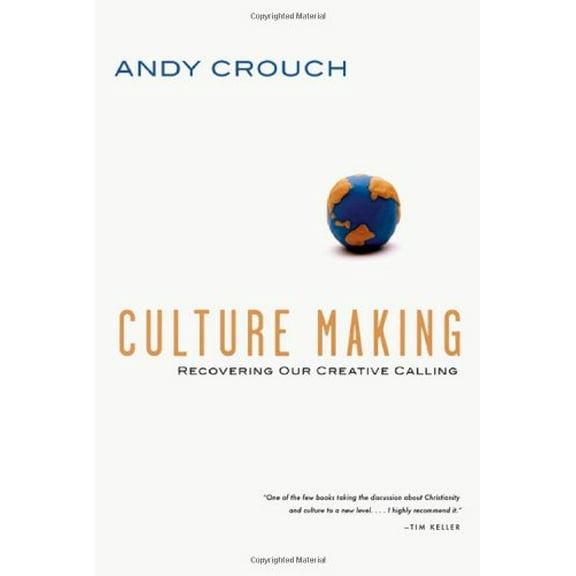 Pre-Owned Culture Making: Recovering Our Creative Calling (Hardcover) 0830833943 9780830833948