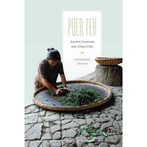 Culture, Place, and Nature Puer Tea: Ancient Caravans and Urban Chic, (Paperback)