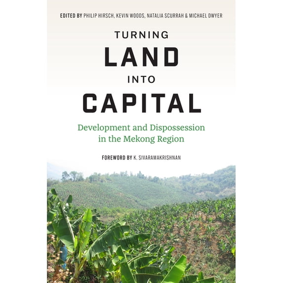 Culture, Place, and Nature Turning Land Into Capital: Development and Dispossession in the Mekong Region, (Paperback)