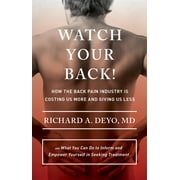 RICHARD A DEYO; RICHARD DEYO Culture and Politics of Health Care Work: Watch Your Back!: How the Back Pain Industry Is Costing Us More and Giving Us Less--And What You Can Do to Inform and Empower Yourself in Seeking Treatment (H