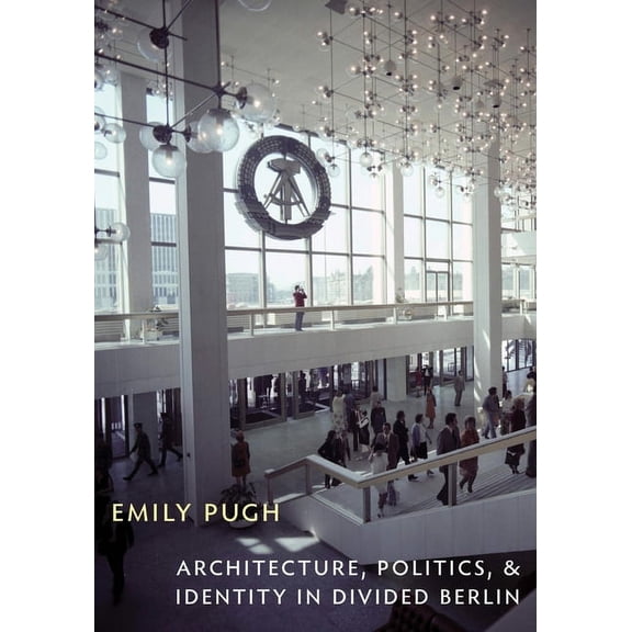 Culture Politics & the Built Environment Architecture, Politics, and Identity in Divided Berlin, Book 13, (Paperback)