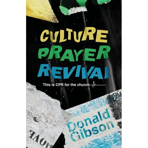 Culture, Prayer, Revival: This is CPR for the Church (Paperback) by Donald Gibson
