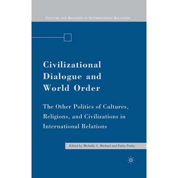 Culture and Religion in International Re Civilizational Dialogue and World Order: The Other Politics of Cultures, Religions, and Civilizations in International R, (Paperback)
