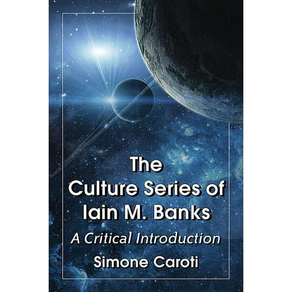 The Culture Series of Iain M. Banks: A Critical Introduction, (Paperback)