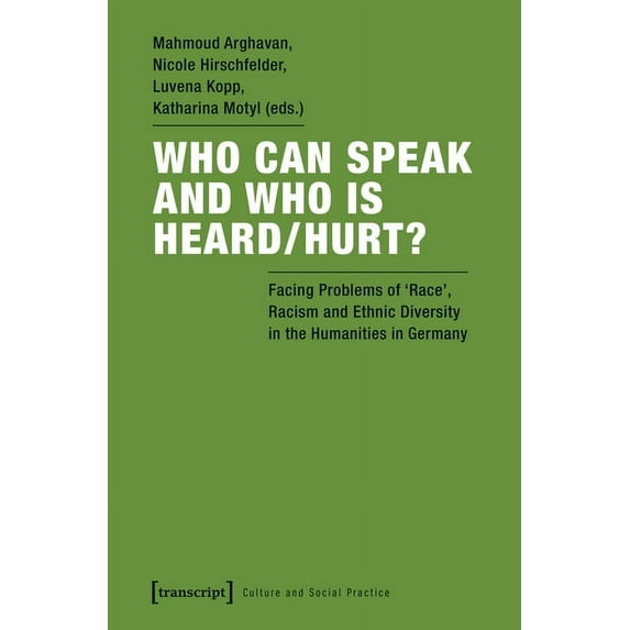 Culture and Social Practice: Who Can Speak and Who Is Heard/Hurt?: Facing Problems of "Race," Racism, and Ethnic Diversity in the Humanities in Germany (Paperback)