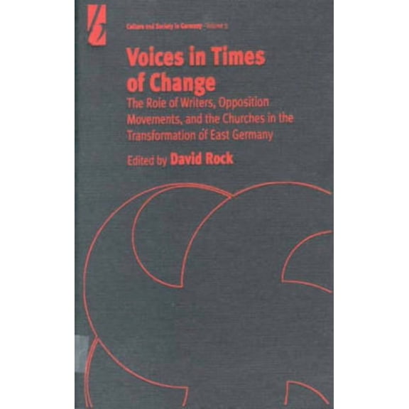Culture & Society in Germany Voices in Times of Change: The Role of Writers, Opposition Movements, and the Churches in the Transformation of East Ger, Book 3, (Hardcover)