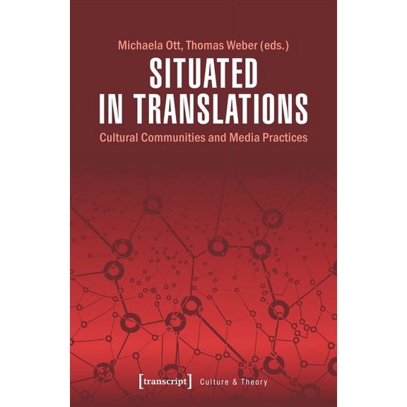 Situated in Translations: Cultural Communities and Media Practices, (Paperback)