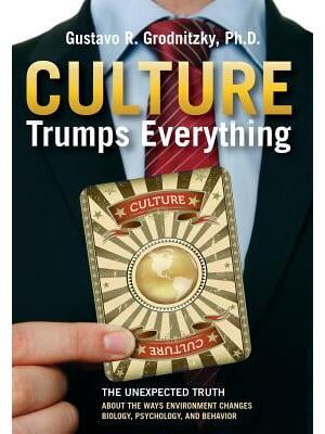 Culture Trumps Everything : The Unexpected Truth About The Ways