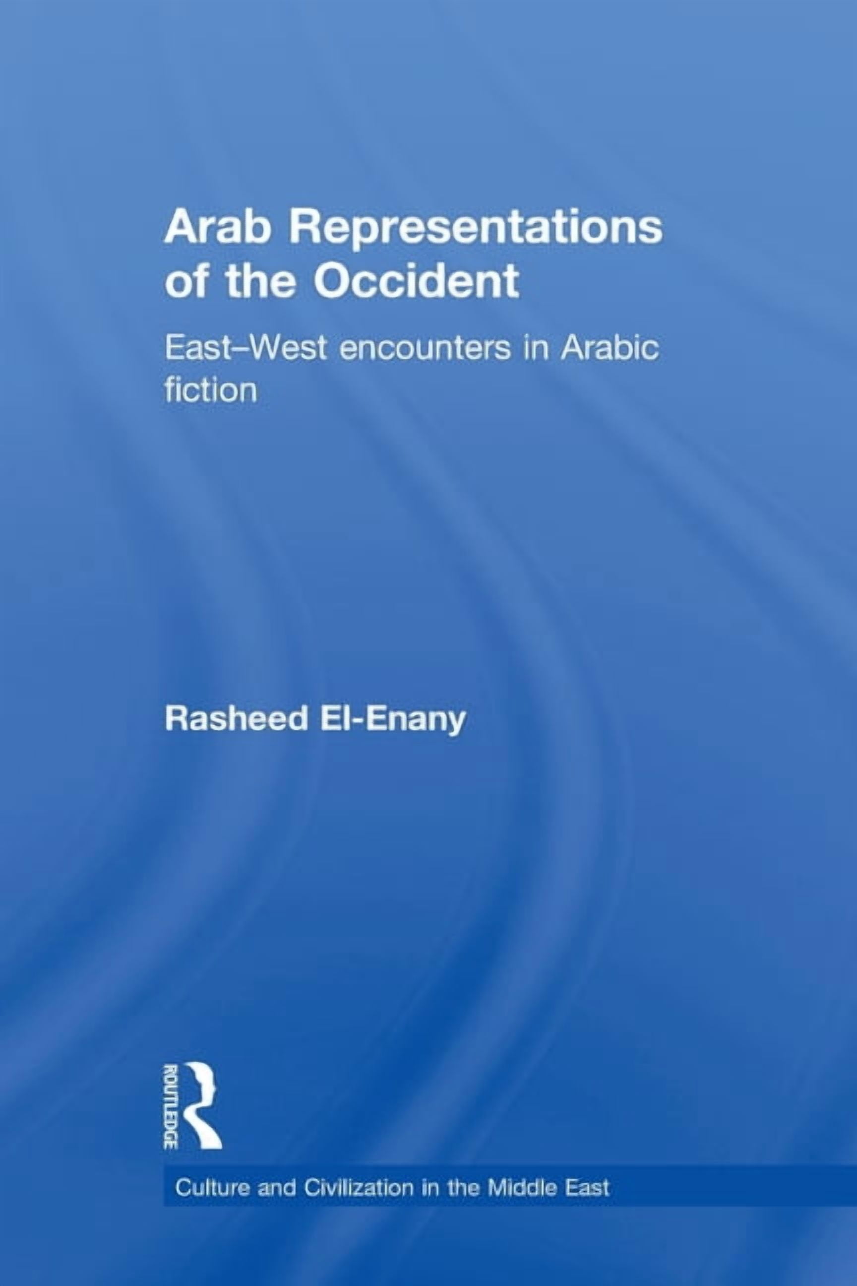 Culture and Civilization in the Middle E Arab Representations of the ...