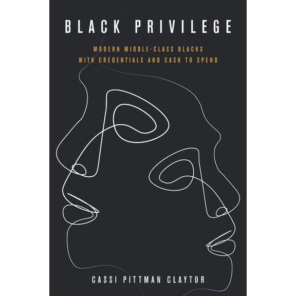 Culture and Economic Life Black Privilege: Modern Middle-Class Blacks with Credentials and Cash to Spend, (Hardcover)