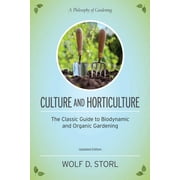 Culture and Horticulture : The Classic Guide to Biodynamic and Organic Gardening (Paperback)
