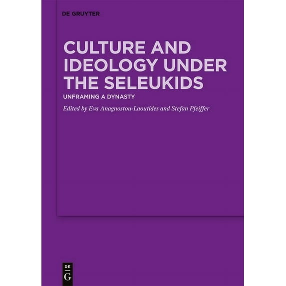 Culture and Ideology Under the Seleukids: Unframing a Dynasty, (Hardcover)