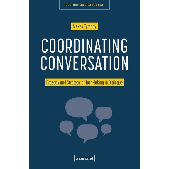 Culture and Language Coordinating Conversation: Prosody and Strategy of Turn-Taking in Dialogue, (Paperback)