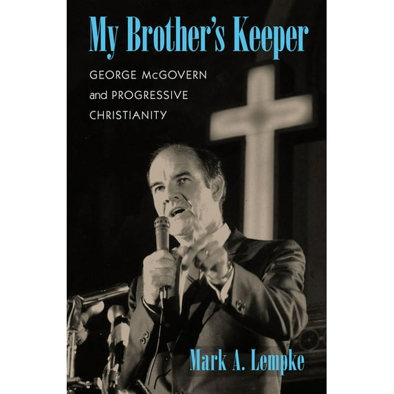 Culture and Politics in the Cold War and Beyond: My Brother's Keeper : George McGovern and Progressive Christianity (Paperback)