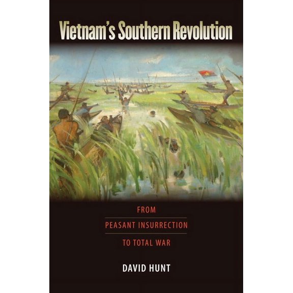 Culture and Politics in the Cold War and Beyond: Vietnam's Southern Revolution : From Peasant Insurrection to Total War (Paperback)