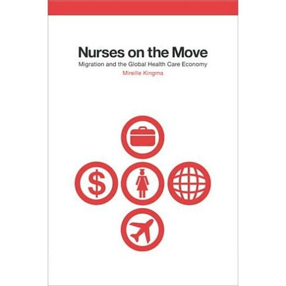 Culture and Politics of Health Care Work Nurses on the Move: Migration and the Global Health Care Economy, (Paperback)