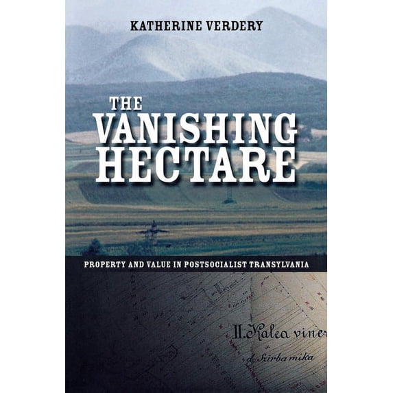 Culture and Society After Socialism The Vanishing Hectare: Property and Value in Postsocialist Transylvania, (Paperback)