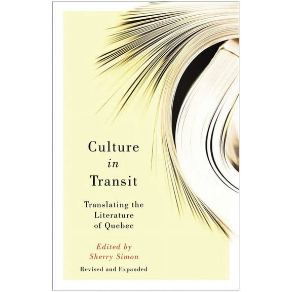 Culture in Transit : Translating the Literature of Quebec, Revised and Expanded (Paperback)