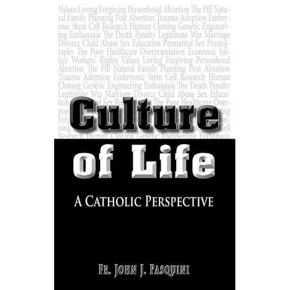 Culture of Life - A Catholic Perspective Paperback 0988653923 9780988653924 Fr. John J. Pasquini
