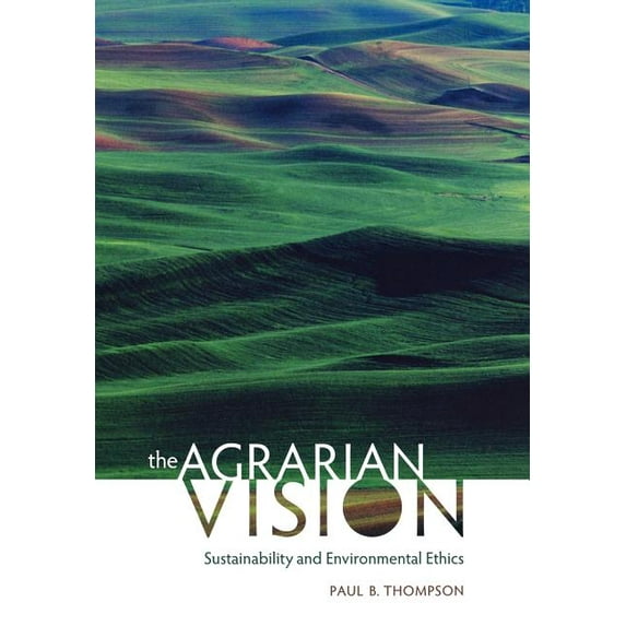 Culture of the Land The Agrarian Vision: Sustainability and Environmental Ethics, (Hardcover)