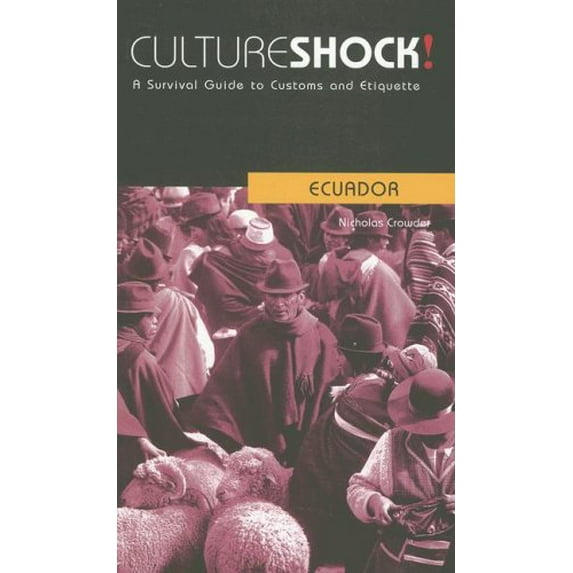 Pre-Owned Culture Shock! Ecuador: A Survival Guide to Customs and Etiquette (Culture Shock! Guides) (Paperback) 0761424954 9780761424956