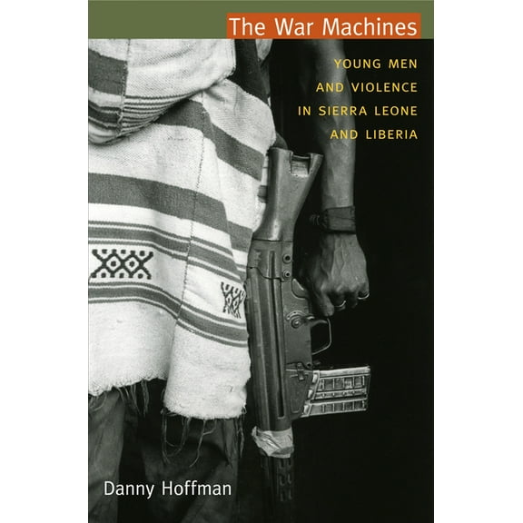 Cultures and Practice of Violence The War Machines: Young Men and Violence in Sierra Leone and Liberia, (Paperback)