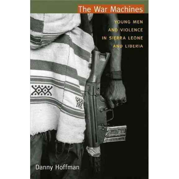 Pre-Owned The War Machines: Young Men and Violence in Sierra Leone and Liberia (Paperback) 0822350777 9780822350774