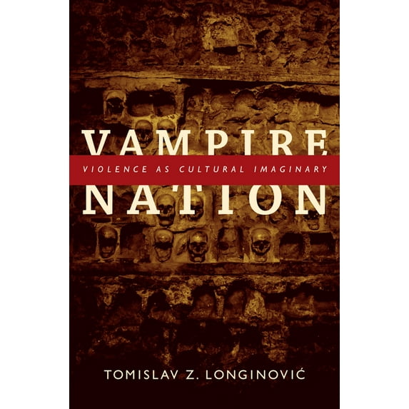Cultures and Practice of Violence Vampire Nation: Violence as Cultural Imaginary, (Paperback)