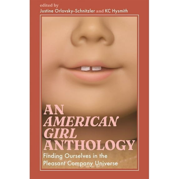 Cultures of Childhood An American Girl Anthology: Finding Ourselves in the Pleasant Company Universe, (Hardcover)