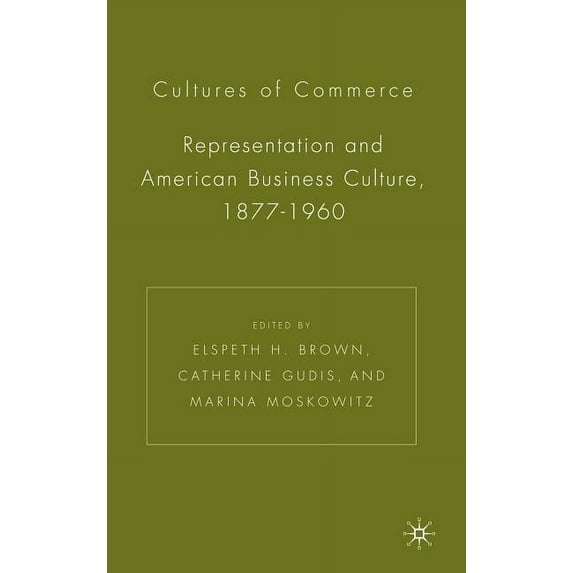 Cultures of Commerce: Representation and American Business Culture, 1877-1960, (Hardcover)