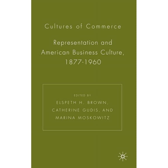 Cultures of Commerce: Representation and American Business Culture, 1877-1960, (Hardcover)