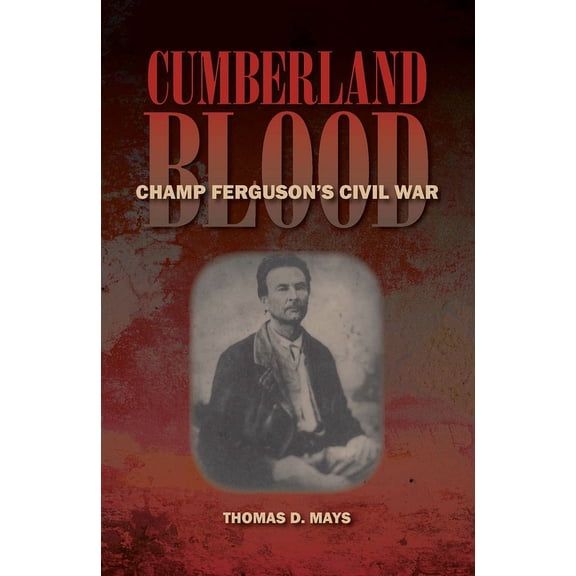 Cumberland Blood : Champ Ferguson's Civil War (Hardcover)
