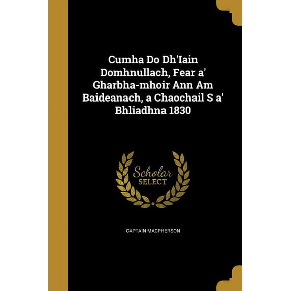Cumha Do Dh'Iain Domhnullach, Fear a' Gharbha-mhoir Ann Am Baideanach, a Chaochail S a' Bhliadhna 1830 (Paperback)