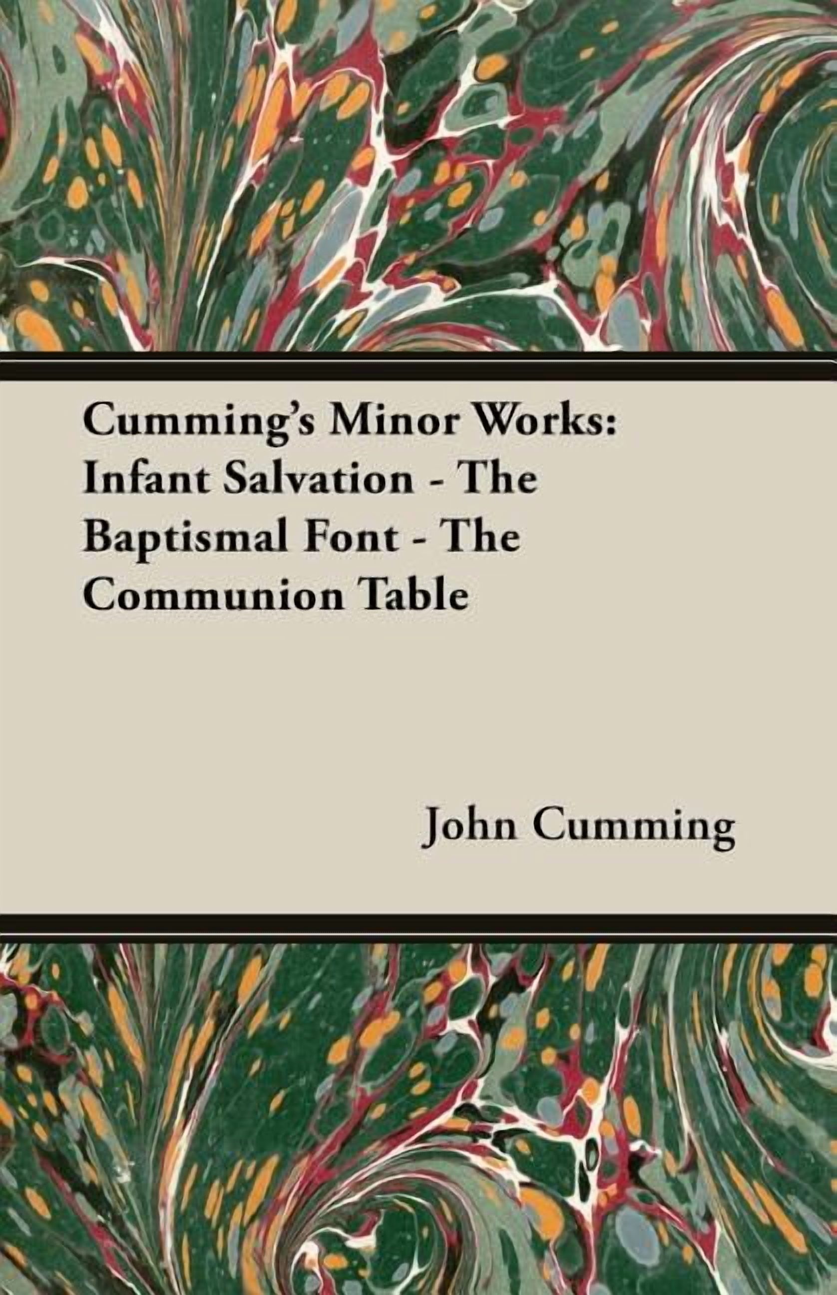 Cumming's Minor Works: Infant Salvation - The Baptismal Font - The Communion Table