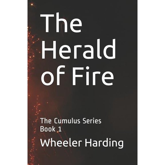 The Herald of Fire: The Cumulus Series Paperback 1070419567 9781070419565 Wheeler K Harding Jr