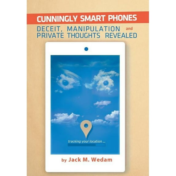 Cunningly Smart Phones : Deceit, Manipulation, and Private Thoughts Revealed