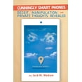 thumbnail image 1 of Cunningly Smart Phones: Deceit, Manipulation, and Private Thoughts Revealed (Paperback), 1 of 1