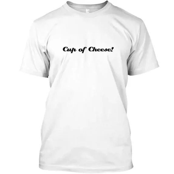 Cup Of Cheese T-Shirt Made in the USA Size S to 5XL