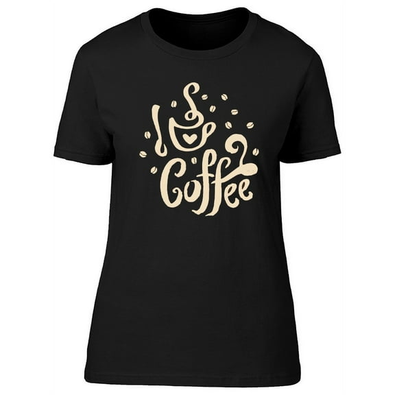 Cup Of Coffee And Coffee Quote T-Shirt Women -Image by Shutterstock, Female XX-Large